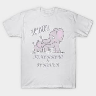 Elephant Mama & Baby Shirt & Gift Quote, TODAY, TOMORROW & FOREVER Cute Gifts T-Shirt